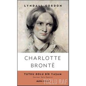 Charlotte Bronte Tutku Dolu Bir Yaşam - Lyndall Gordon