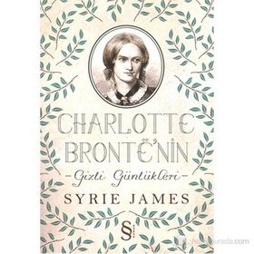 CHARLOTTE BRONTE'NIN GIZLI GÜNLÜKLERI - SYRIE JAMES