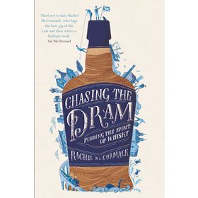 Chasing the Dram: Finding the Spirit of Whisky - Rachel McCormack