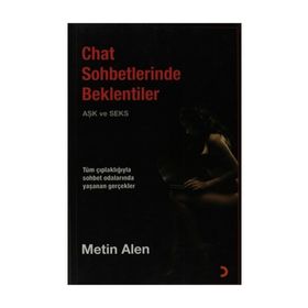 CHAT SOHBETLERINDE BEKLENTILER (AŞK VE SEKS) TÜM ÇIPLAKLIĞIYLA YAŞANAN GERÇEKLER - METIN HAZAR