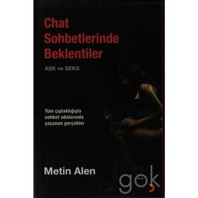 CHAT SOHBETLERINDE BEKLENTILER (AŞK VE SEKS) TÜM ÇIPLAKLIĞIYLA YAŞANAN GERÇEKLER - METIN HAZAR