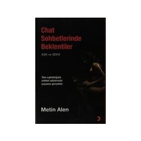CHAT SOHBETLERINDE BEKLENTILER (AŞK VE SEKS) TÜM ÇIPLAKLIĞIYLA YAŞANAN GERÇEKLER - METIN HAZAR