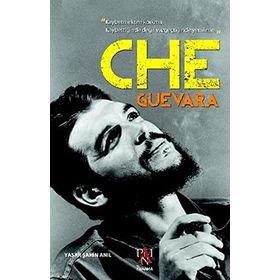 Che Guevara: "Kaybetmekten Korkma. Kaybettiğinde Değil Vazgeçtiğinde Yenilirsin - Yaşar Şahin Anıl
