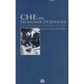 CHE'NIN EKONOMIK DÜŞÜNCESİ GEÇİŞ DÖNEMİNDE EKONOMI VE POLITIKA - CARLOS TABLADA PÉREZ