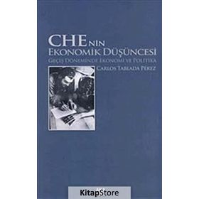 CHE'NIN EKONOMIK DÜŞÜNCESİ GEÇİŞ DÖNEMİNDE EKONOMI VE POLITIKA - CARLOS TABLADA PÉREZ