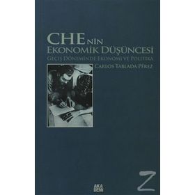 CHE'NIN EKONOMIK DÜŞÜNCESİ GEÇİŞ DÖNEMİNDE EKONOMI VE POLITIKA - CARLOS TABLADA PÉREZ
