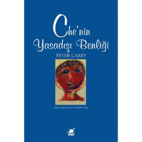 CHE'NIN YASADIŞI BENLİĞİ - PETER CAREY