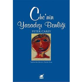 CHE'NIN YASADIŞI BENLİĞİ - PETER CAREY