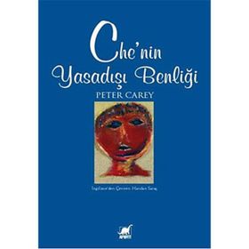 CHE'NIN YASADIŞI BENLİĞİ - PETER CAREY