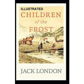 Children Of The Frost - Jack London