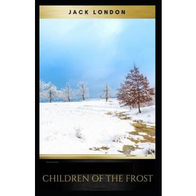 Children Of The Frost - Jack London