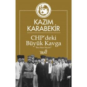 CHP deki Büyük Kavga - Kazım Karabekir