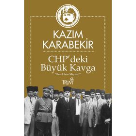 CHP deki Büyük Kavga - Kazım Karabekir