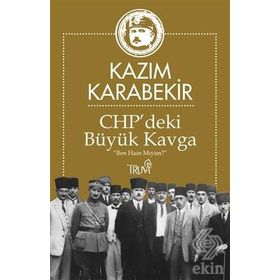 CHP deki Büyük Kavga - Kazım Karabekir