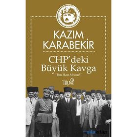 CHP deki Büyük Kavga - Kazım Karabekir