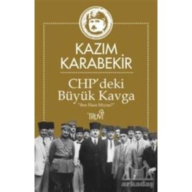 CHP deki Büyük Kavga - Kazım Karabekir