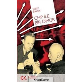 CHP İLE BIR ÖMÜR - ŞEREF BAKŞIK