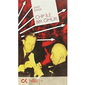 CHP İLE BIR ÖMÜR - ŞEREF BAKŞIK