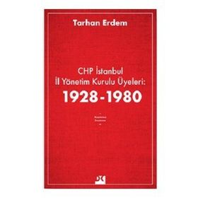 CHP İstanbul İl Yönetim Kurulu Üyeleri 1928-1980 - Tarhan Erdem