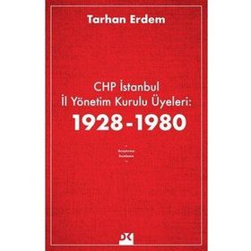 CHP İstanbul İl Yönetim Kurulu Üyeleri 1928-1980 - Tarhan Erdem