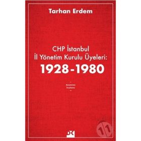 CHP İstanbul İl Yönetim Kurulu Üyeleri 1928-1980 - Tarhan Erdem