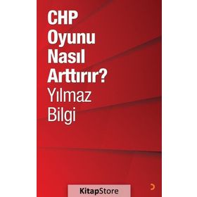 CHP Oyunu Nasıl Arttırır? - Yılmaz Bilgi