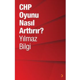 CHP Oyunu Nasıl Arttırır? - Yılmaz Bilgi
