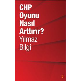 CHP Oyunu Nasıl Arttırır? - Yılmaz Bilgi