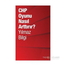 CHP Oyunu Nasıl Arttırır? - Yılmaz Bilgi