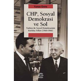CHP, SOSYAL DEMOKRASI VE SOL TÜRKIYEDE SOSYAL DEMOKRASININ KURULUŞ YILLARI (1960-1966) - YUNUS EMRE