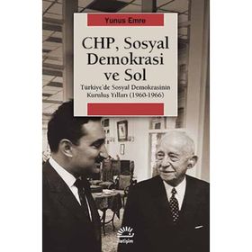 CHP, SOSYAL DEMOKRASI VE SOL TÜRKIYEDE SOSYAL DEMOKRASININ KURULUŞ YILLARI (1960-1966) - YUNUS EMRE