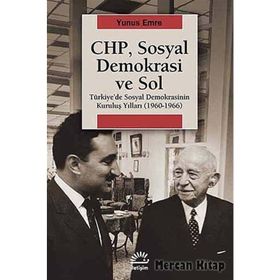 CHP, SOSYAL DEMOKRASI VE SOL TÜRKIYEDE SOSYAL DEMOKRASININ KURULUŞ YILLARI (1960-1966) - YUNUS EMRE