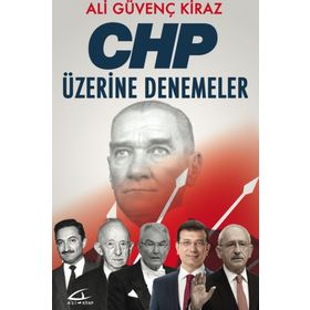CHP ÜZERİNE DENEMELER - ALI GÜVENÇ KIRAZ