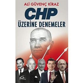 CHP ÜZERİNE DENEMELER - ALI GÜVENÇ KIRAZ