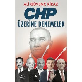 CHP ÜZERİNE DENEMELER - ALI GÜVENÇ KIRAZ