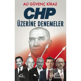 CHP ÜZERİNE DENEMELER - ALI GÜVENÇ KIRAZ
