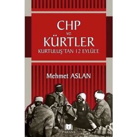Chp ve Kürtler - Kurtuluş’tan 12 Eylül’e - Mehmet Aslan - Parana Yayınları
