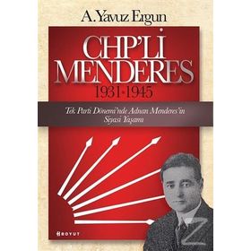 CHP’li Menderes 1931-1945 - A. Yavuz Ergun