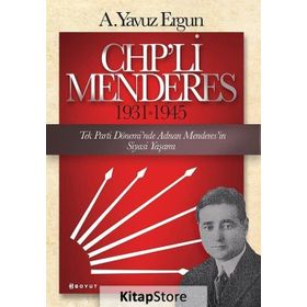CHP’li Menderes 1931-1945 - A. Yavuz Ergun