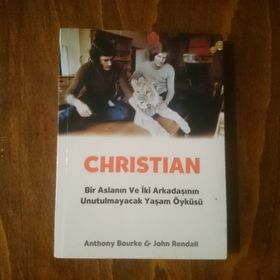 CHRISTIAN BIR ASLANIN VE İKİ ARKADAŞININ UNUTULMAYACAK YAŞAM ÖYKÜSÜ - ANTHONY BOURKE;JOHN RENDALL