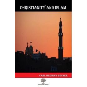 Christianity And Islam - Carl Heinrich Becker