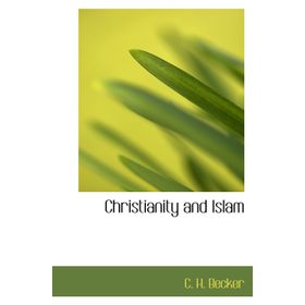 Christianity And Islam - Carl Heinrich Becker