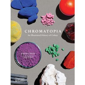 Chromatopia An Illustrated History Of Colour - David Coles