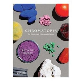 Chromatopia An Illustrated History Of Colour - David Coles