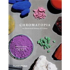 Chromatopia An Illustrated History Of Colour - David Coles