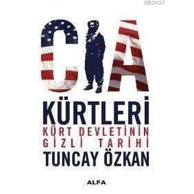 CIA KÜRTLERİ KÜRT DEVLETININ GIZLI TARIHI - TUNCAY ÖZKAN