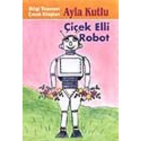 Çiçek Elli Robot - Ayla Kutlu