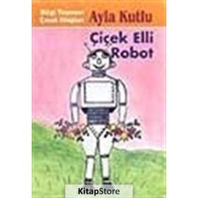 Çiçek Elli Robot - Ayla Kutlu