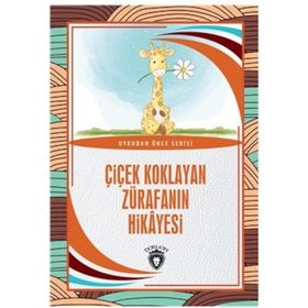 Çiçek Koklayan Zürafanın Hikayesi - Hüseyin Nadir Paksoy - Dorlion Yayınevi
