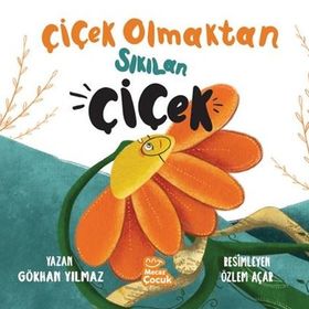 Çiçek Olmaktan Sıkılan Çiçek Gökhan Yılmaz